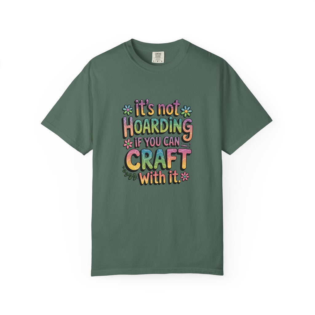 Craft Hoarder T-Shirt — "It's Not Hoarding If You Can Craft With It" Crafting Tee