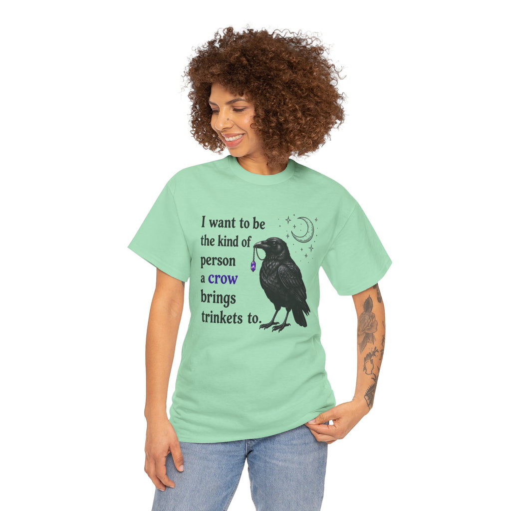 Crow Trinkets T-Shirt — "I want to be the kind of person a crow brings trinkets to"