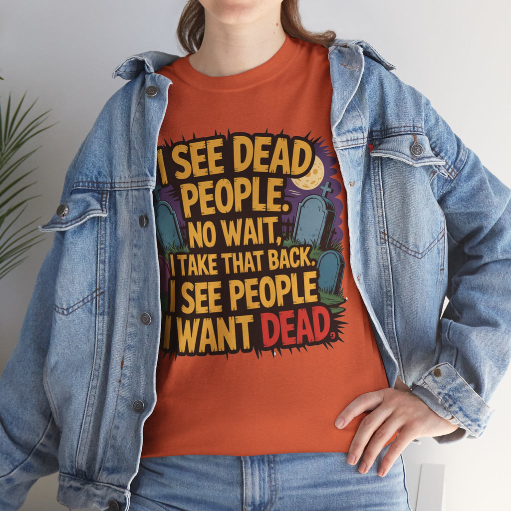 Funny Horror T-Shirt – “I See Dead People… I Want Dead” Graphic Tee