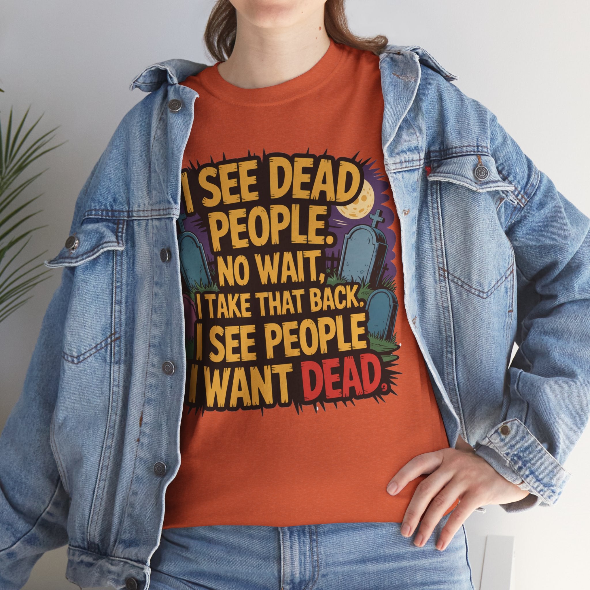 Funny Horror T-Shirt – “I See Dead People… I Want Dead” Graphic Tee