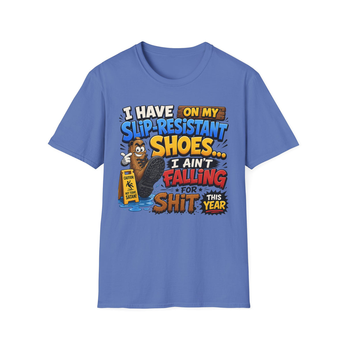 Slip-Resistant Shoes T-Shirt — "I Have On My Slip-Resistant Shoes... I Ain't Falling For This Shit" Graphic Tee