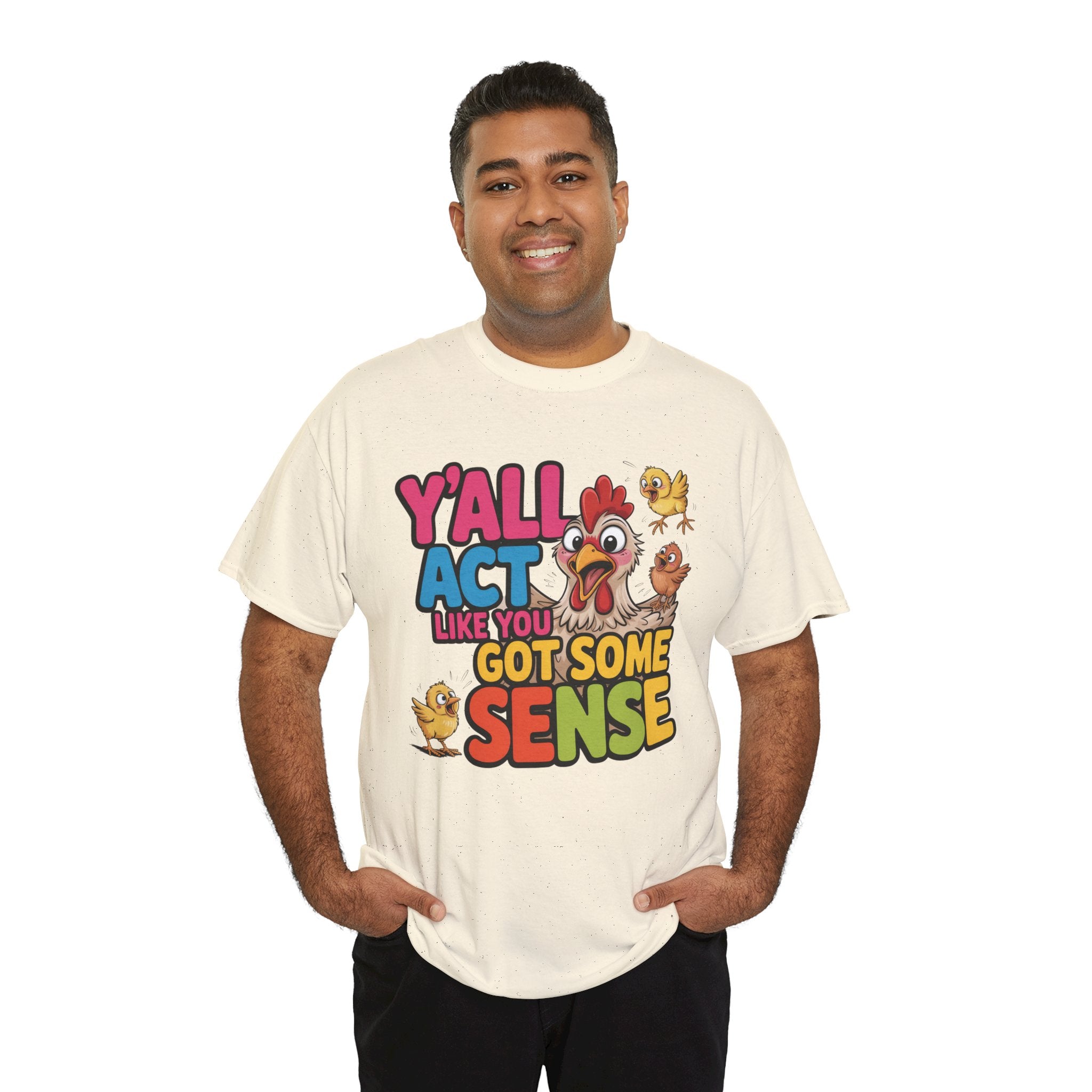 Funny Chicken T‑Shirt — “Y'all Act Like You Got Some Sense” Graphic Tee