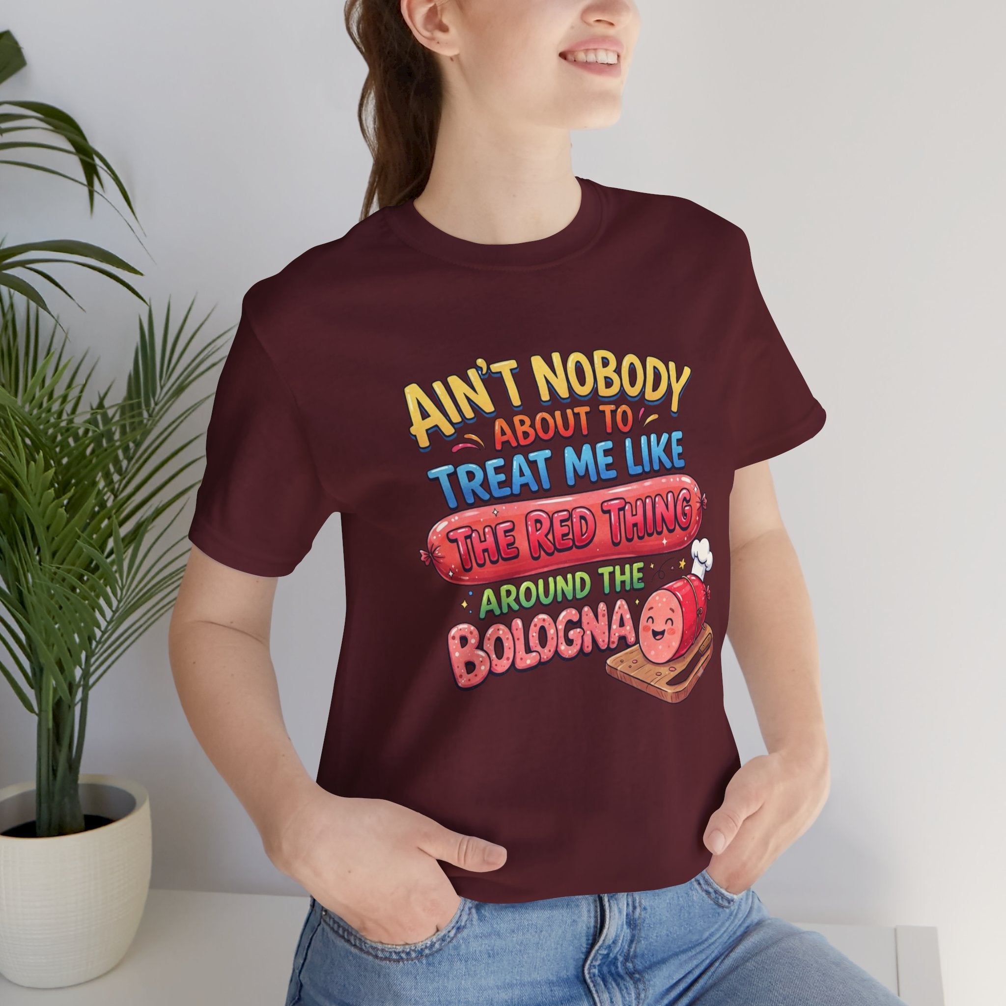 Funny Bologna T‑Shirt — "Ain’t Nobody about to Treat Me Like the Red Thing Around the Bologna"