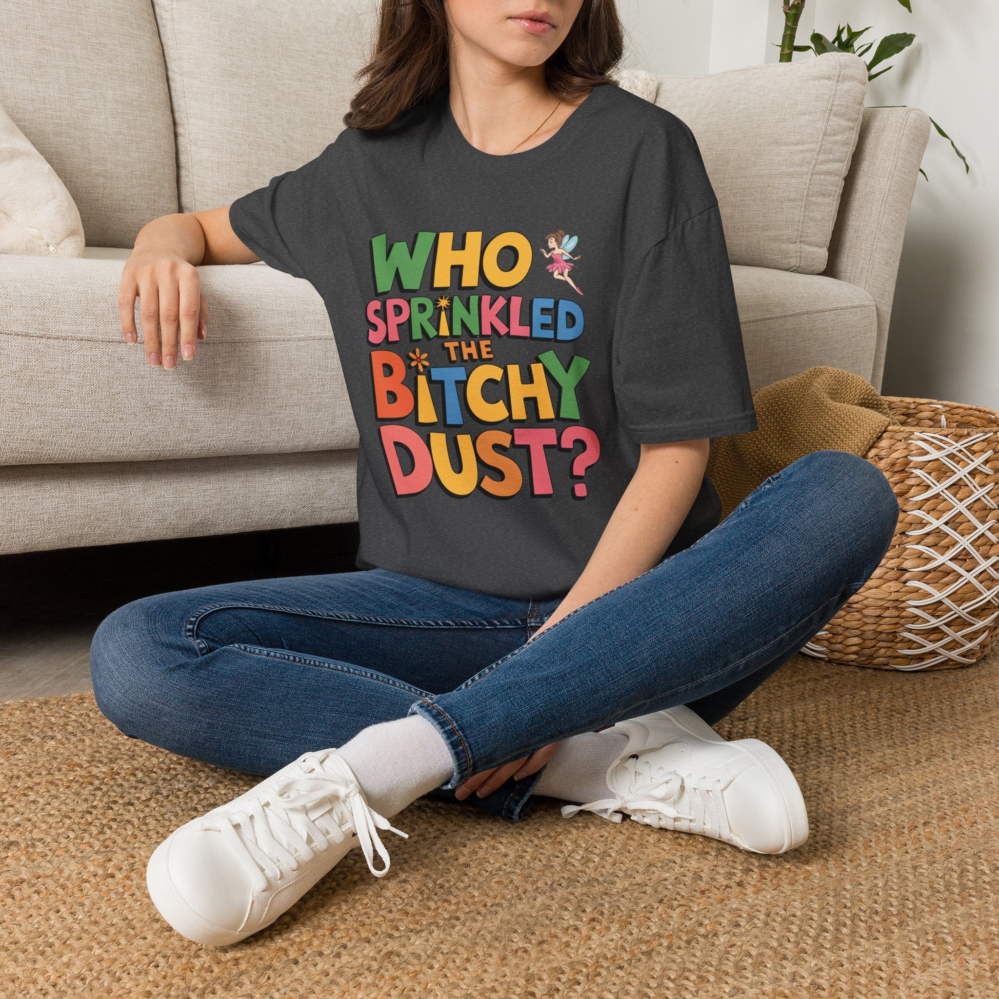 Who Sprinkled the Bitchy Dust? T-Shirt — Funny Sassy Graphic Tee