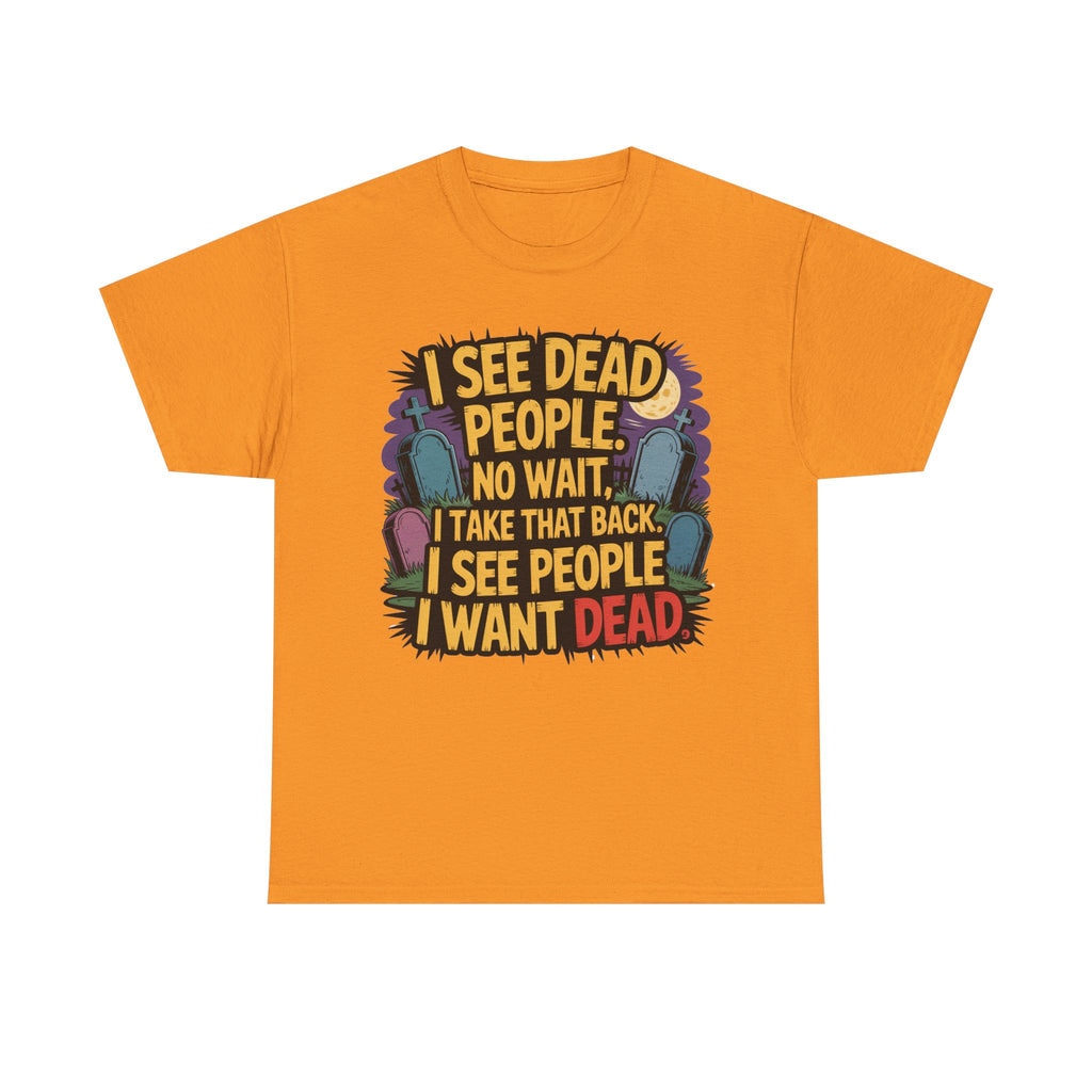 Funny Horror T-Shirt – “I See Dead People… I Want Dead” Graphic Tee