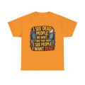 Funny Horror T-Shirt – “I See Dead People… I Want Dead” Graphic Tee