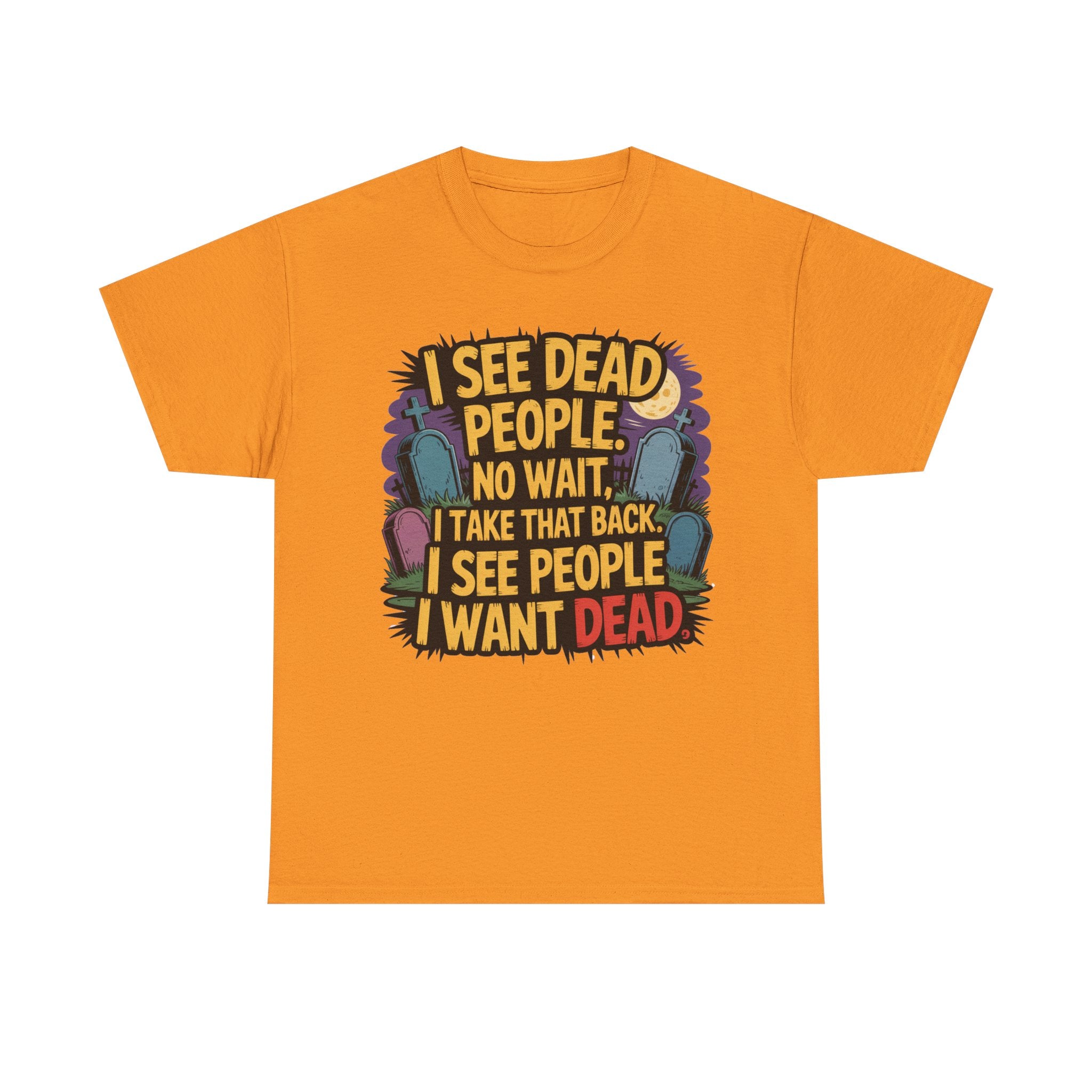 Funny Horror T-Shirt – “I See Dead People… I Want Dead” Graphic Tee