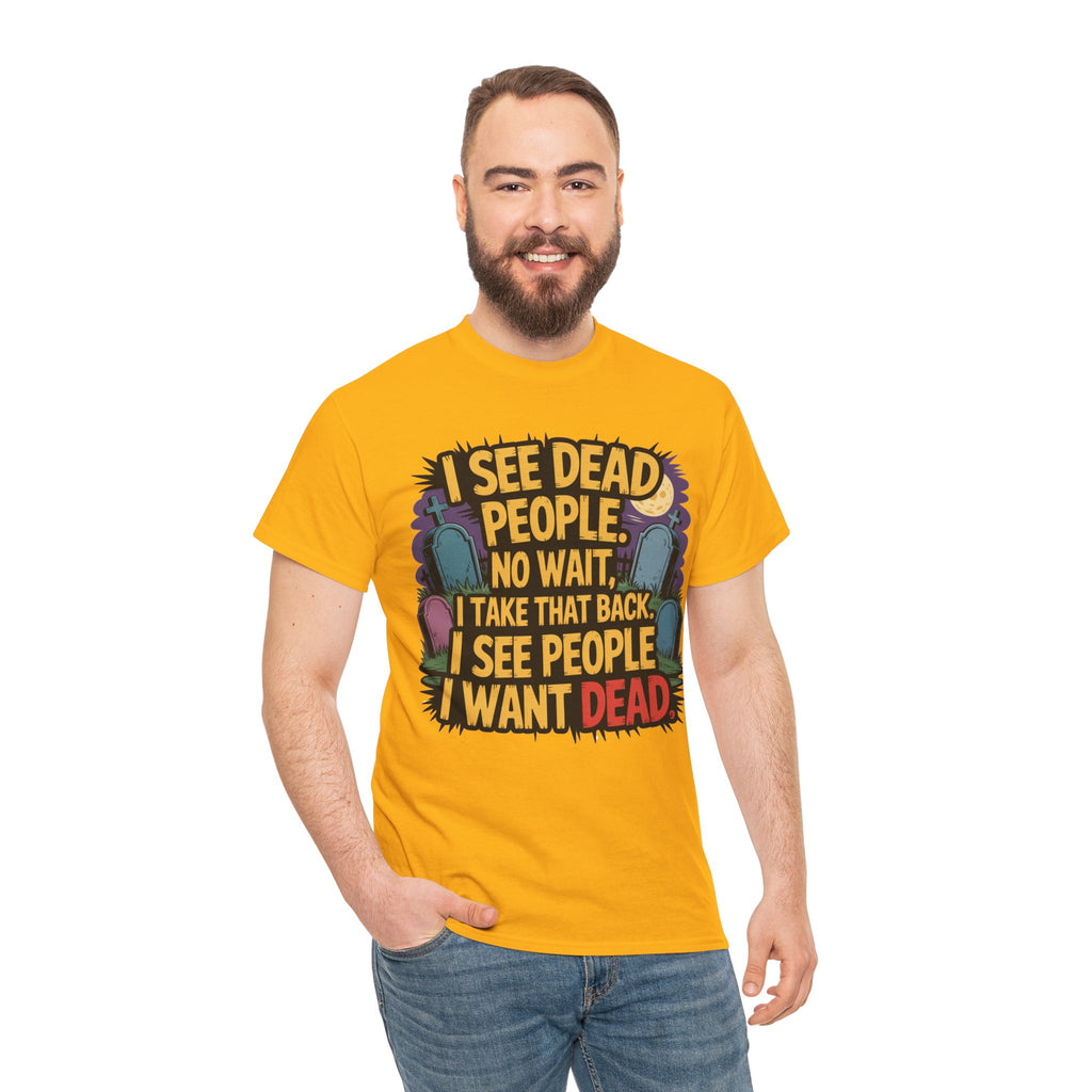 Funny Horror T-Shirt – “I See Dead People… I Want Dead” Graphic Tee