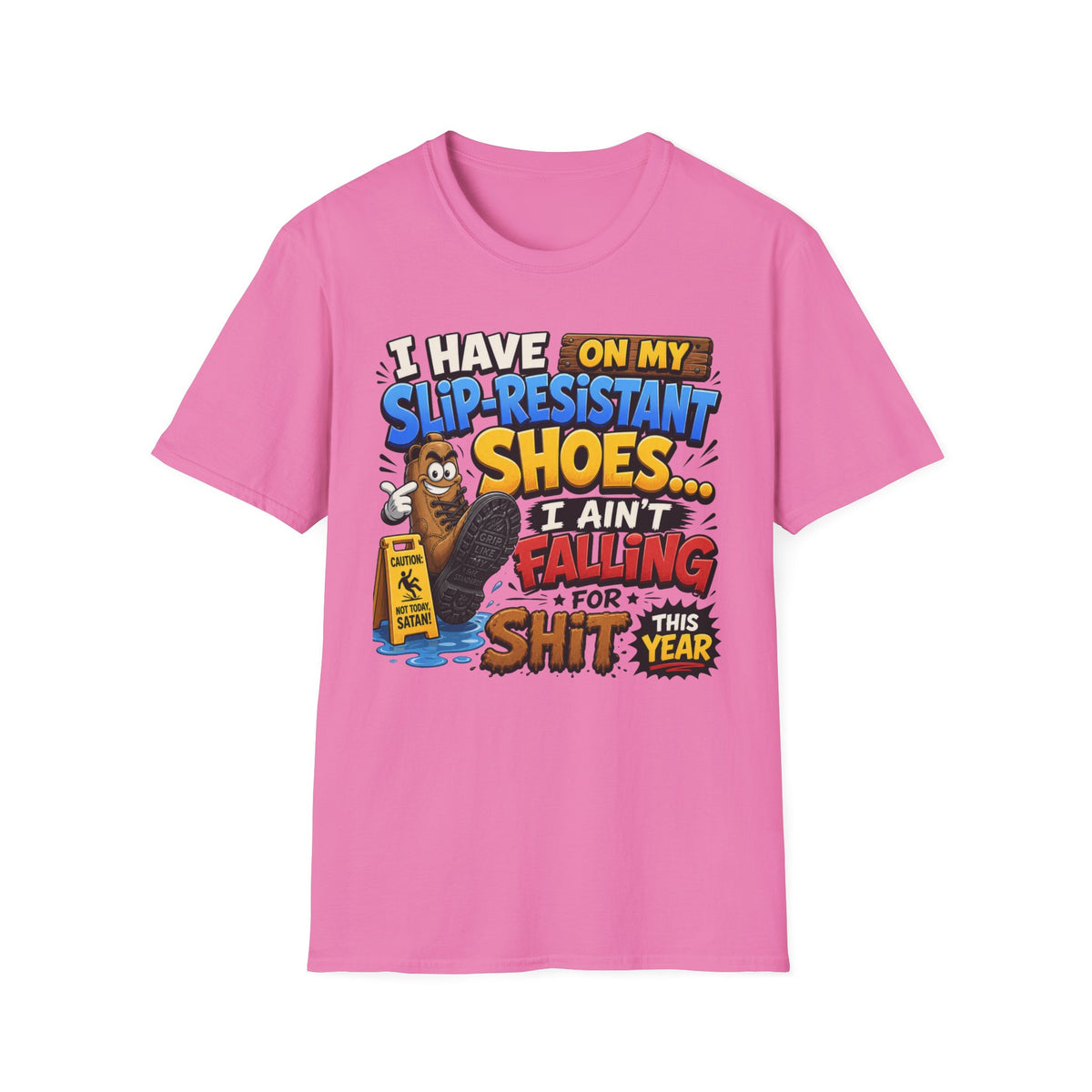 Slip-Resistant Shoes T-Shirt — "I Have On My Slip-Resistant Shoes... I Ain't Falling For This Shit" Graphic Tee