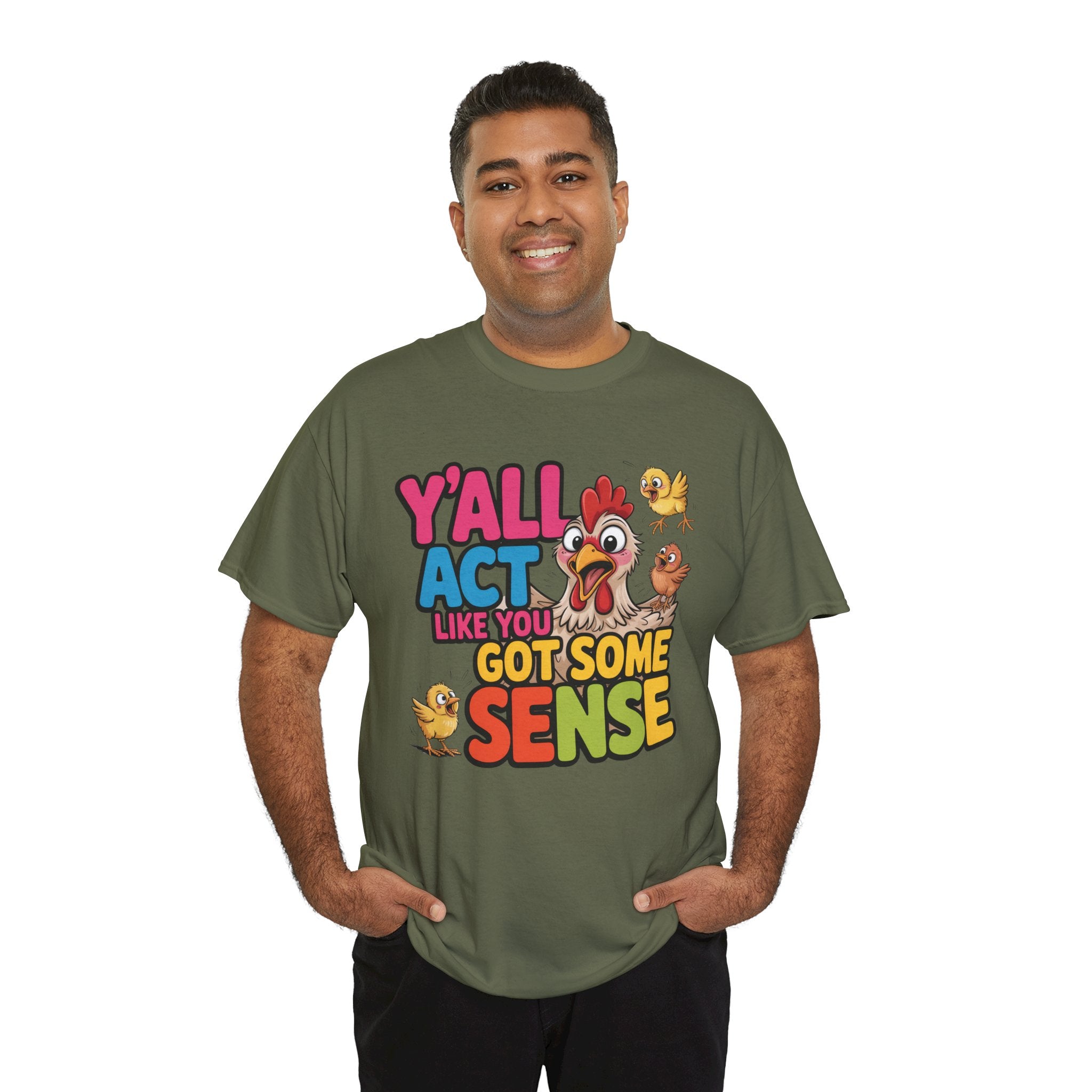Funny Chicken T‑Shirt — “Y'all Act Like You Got Some Sense” Graphic Tee