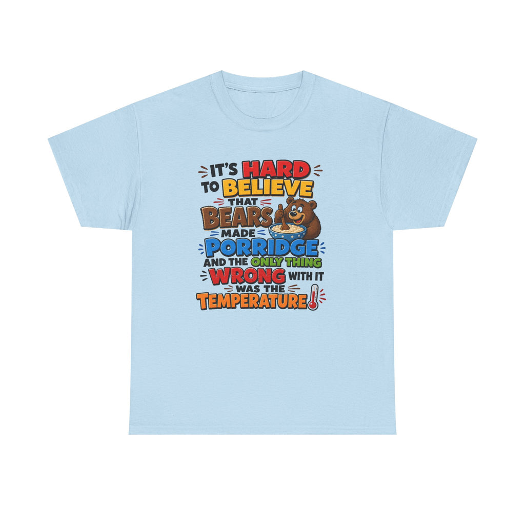 Goldilocks, Three bears T-Shirt – “It’s Hard to Believe That Bears Made Porridge” Cute Nursery Rhyme Tee