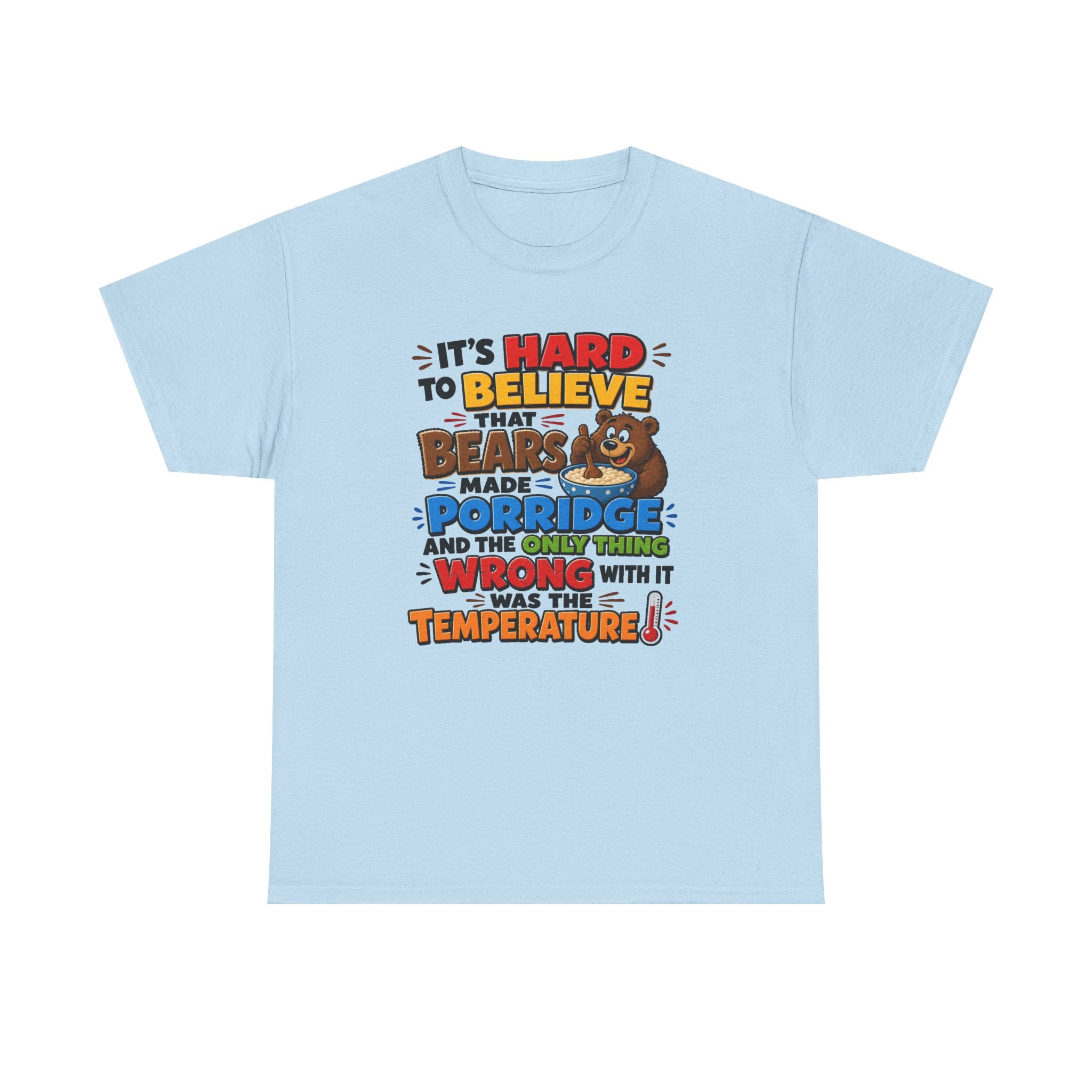 Goldilocks, Three bears T-Shirt – “It’s Hard to Believe That Bears Made Porridge” Cute Nursery Rhyme Tee