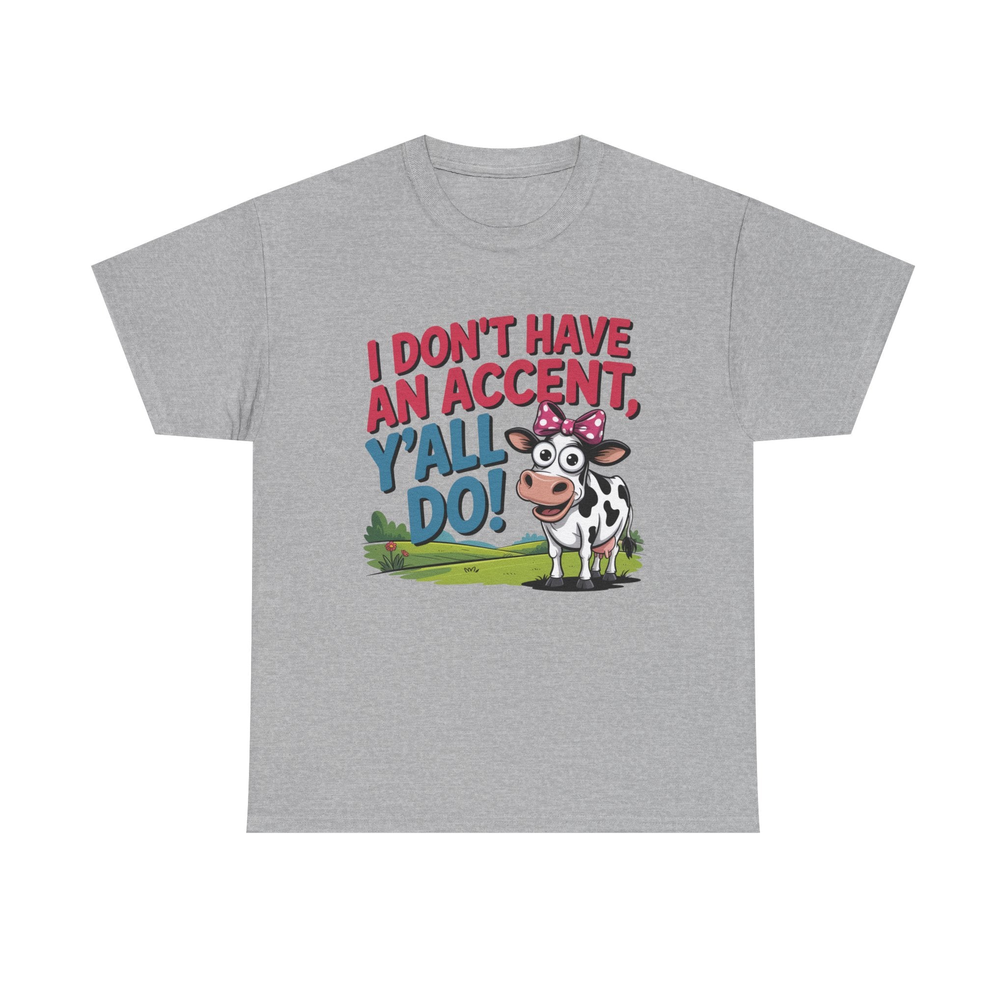 Cow Graphic Tee — "I Don't Have An Accent, Y'all Do!" Funny Southern Farmer Shirt