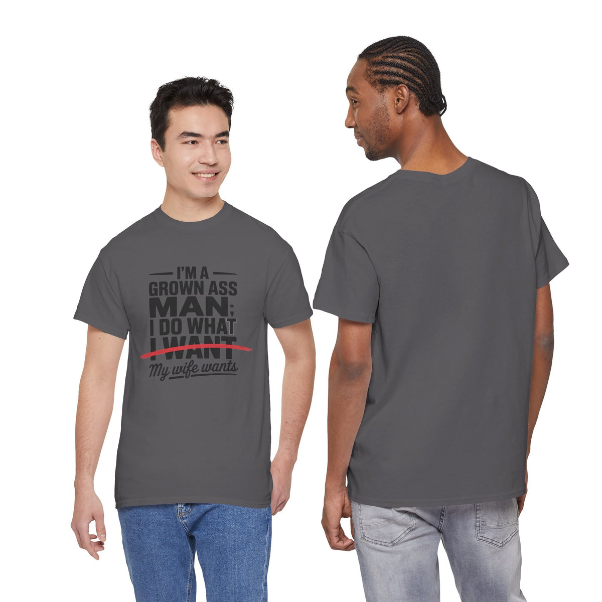 Funny Husband T‑Shirt – “I’m a Grown Ass Man; I Do What ~I Want~ My Wife Wants”