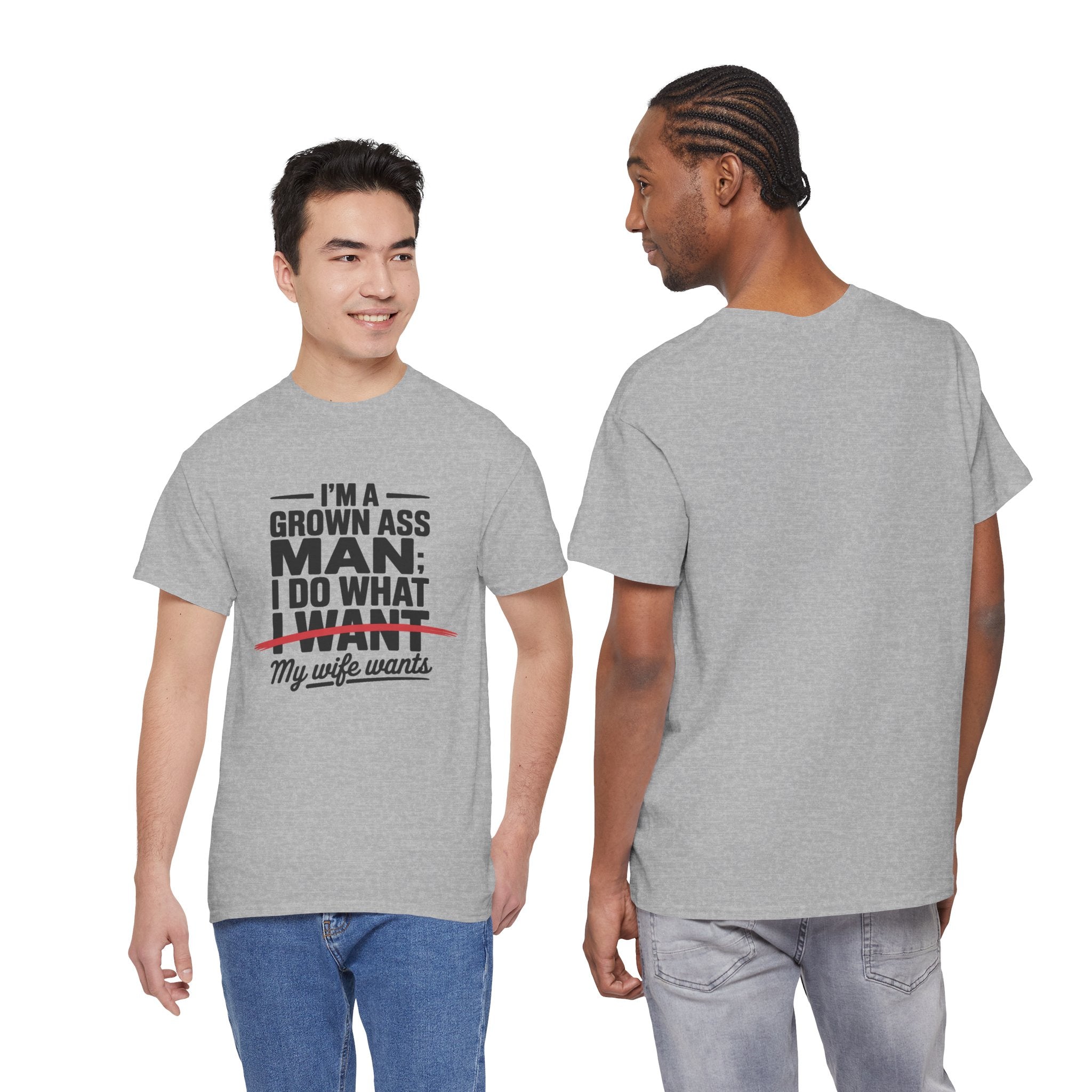 Funny Husband T‑Shirt – “I’m a Grown Ass Man; I Do What ~I Want~ My Wife Wants”