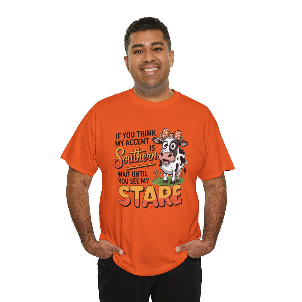 Southern Cow Graphic Tee — "If You Think My Accent Is Southern Wait Until You See My Stare"