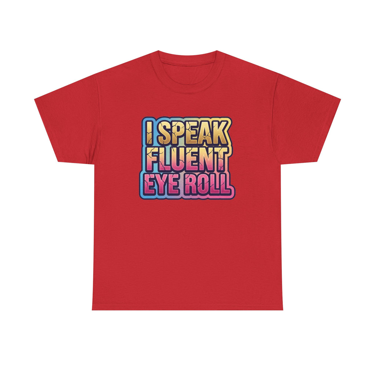 I Speak Fluent Eye Roll Graphic Tee — Funny Sarcastic Women’s T-Shirt