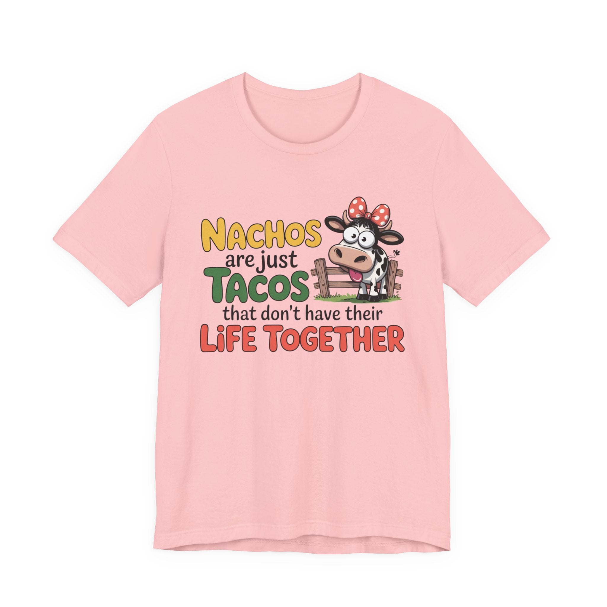 Funny Cow Taco Shirt - “Nachos are just Tacos that don't have their Life Together” Graphic Tee