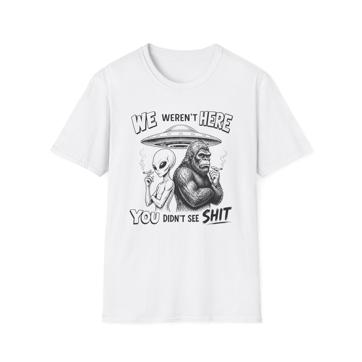 We Weren't Here T‑Shirt — Funny Alien & Bigfoot UFO Graphic Tee
