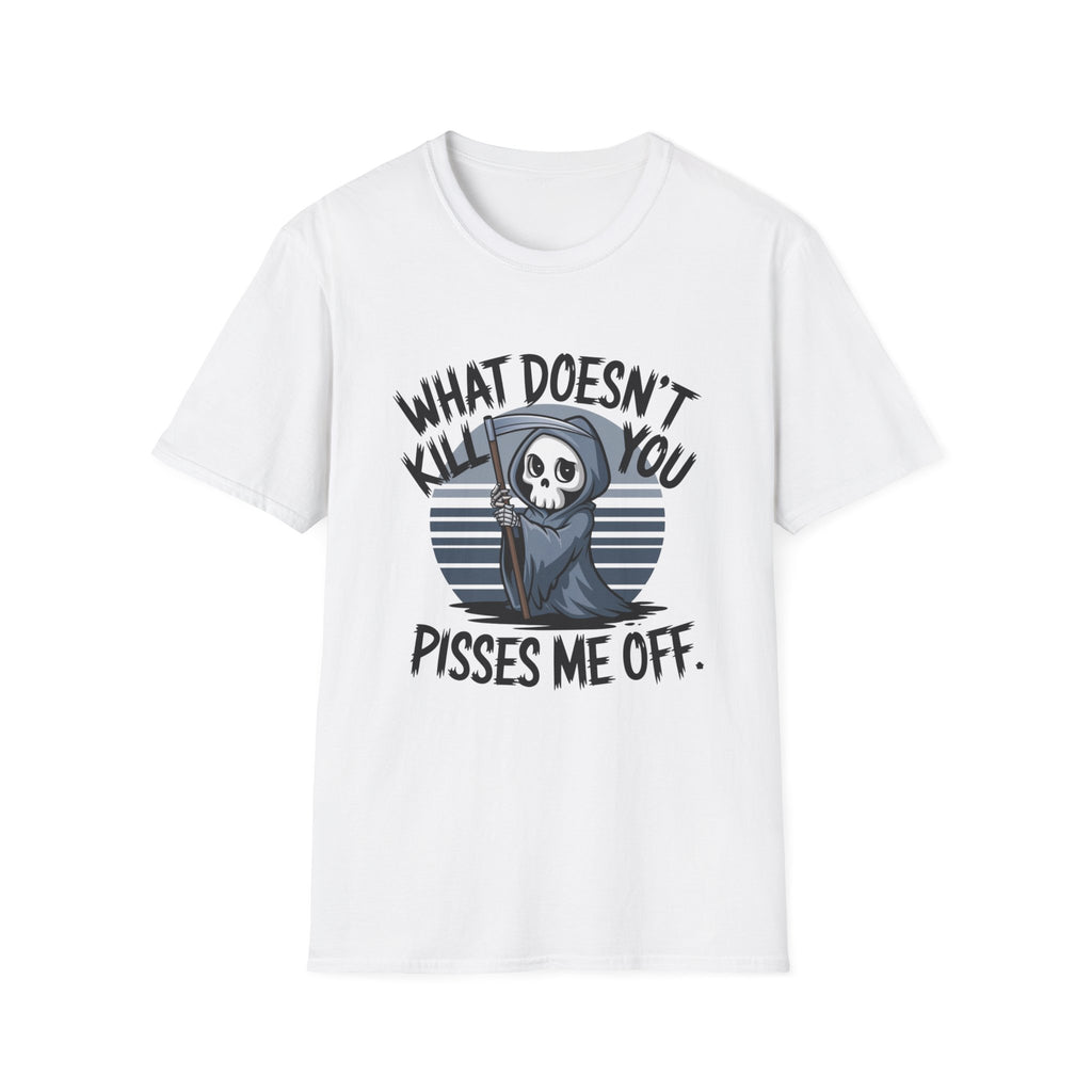 T-Shirt — "What Doesn't Kill You Pisses Me Off" Grim Reaper Graphic Tee