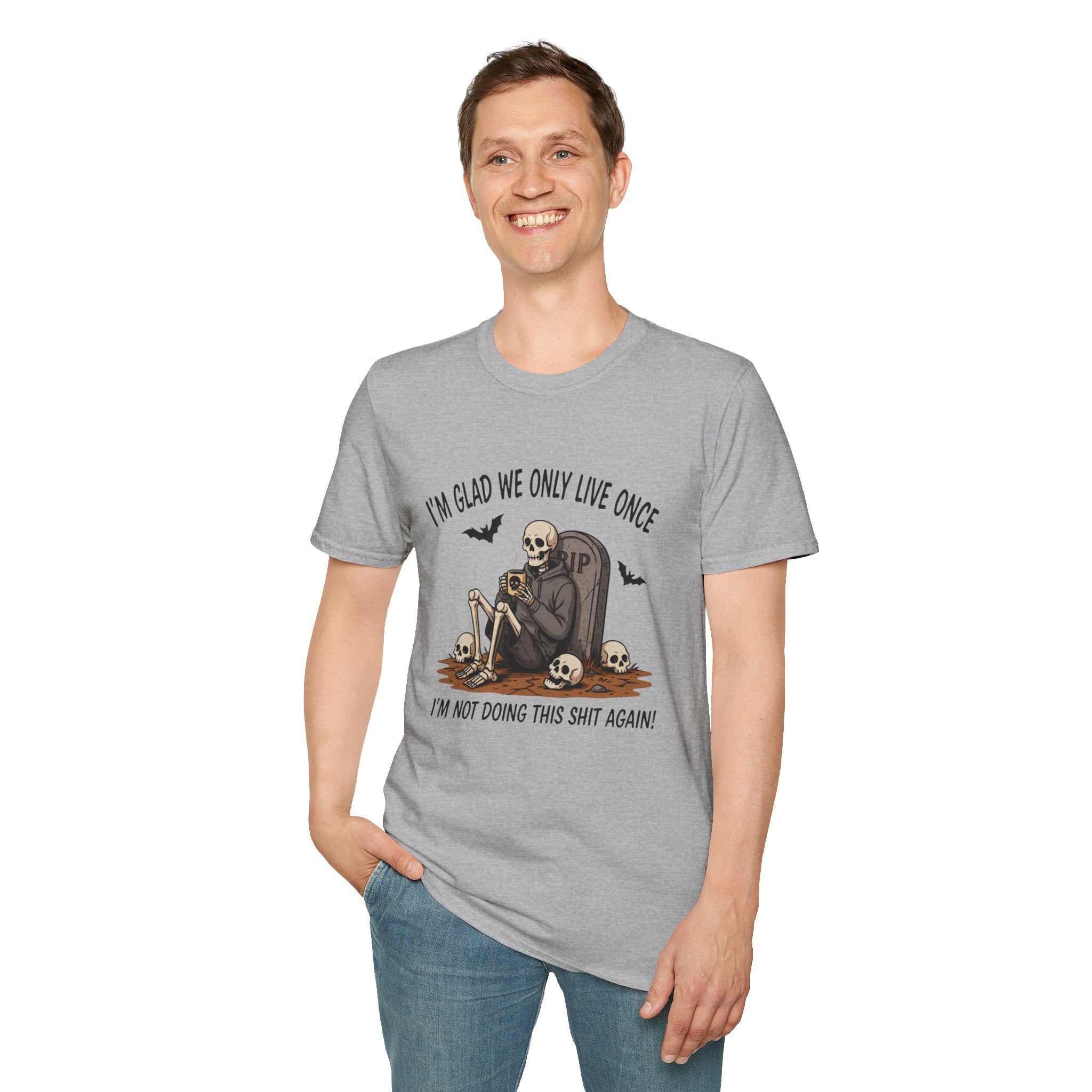 Skull Tombstone Tee — "I'm Glad We Only Live Once" Funny Gothic T-Shirt