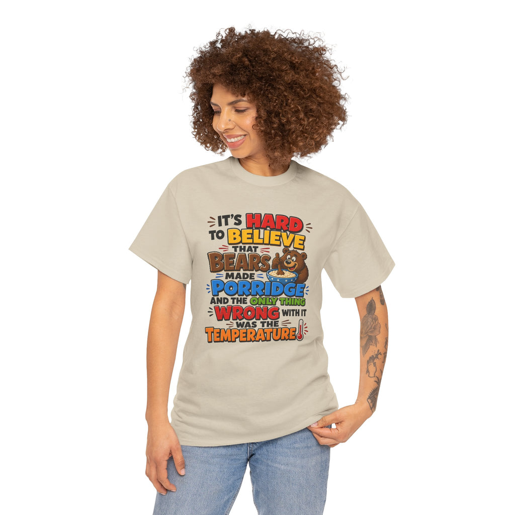 Goldilocks, Three bears T-Shirt – “It’s Hard to Believe That Bears Made Porridge” Cute Nursery Rhyme Tee
