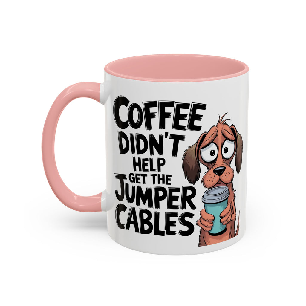 Coffee Didn't Help Get the Jumper Cables Mug — Funny Dog Accent Coffee Mug