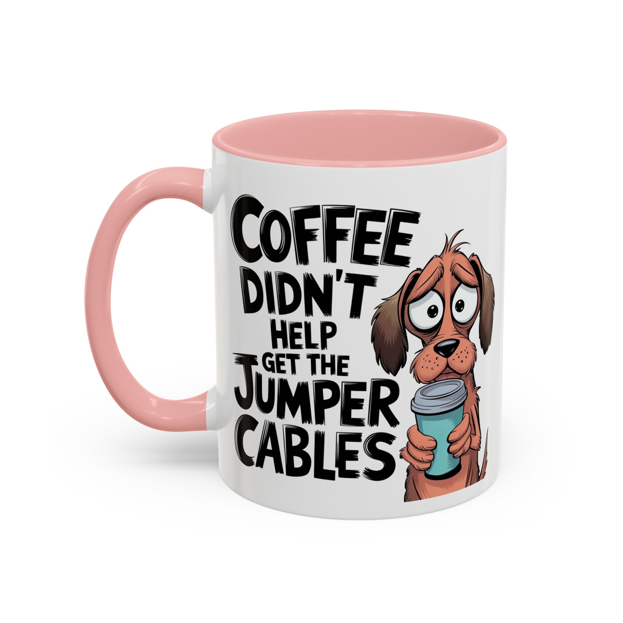 Coffee Didn't Help Get the Jumper Cables Mug — Funny Dog Accent Coffee Mug