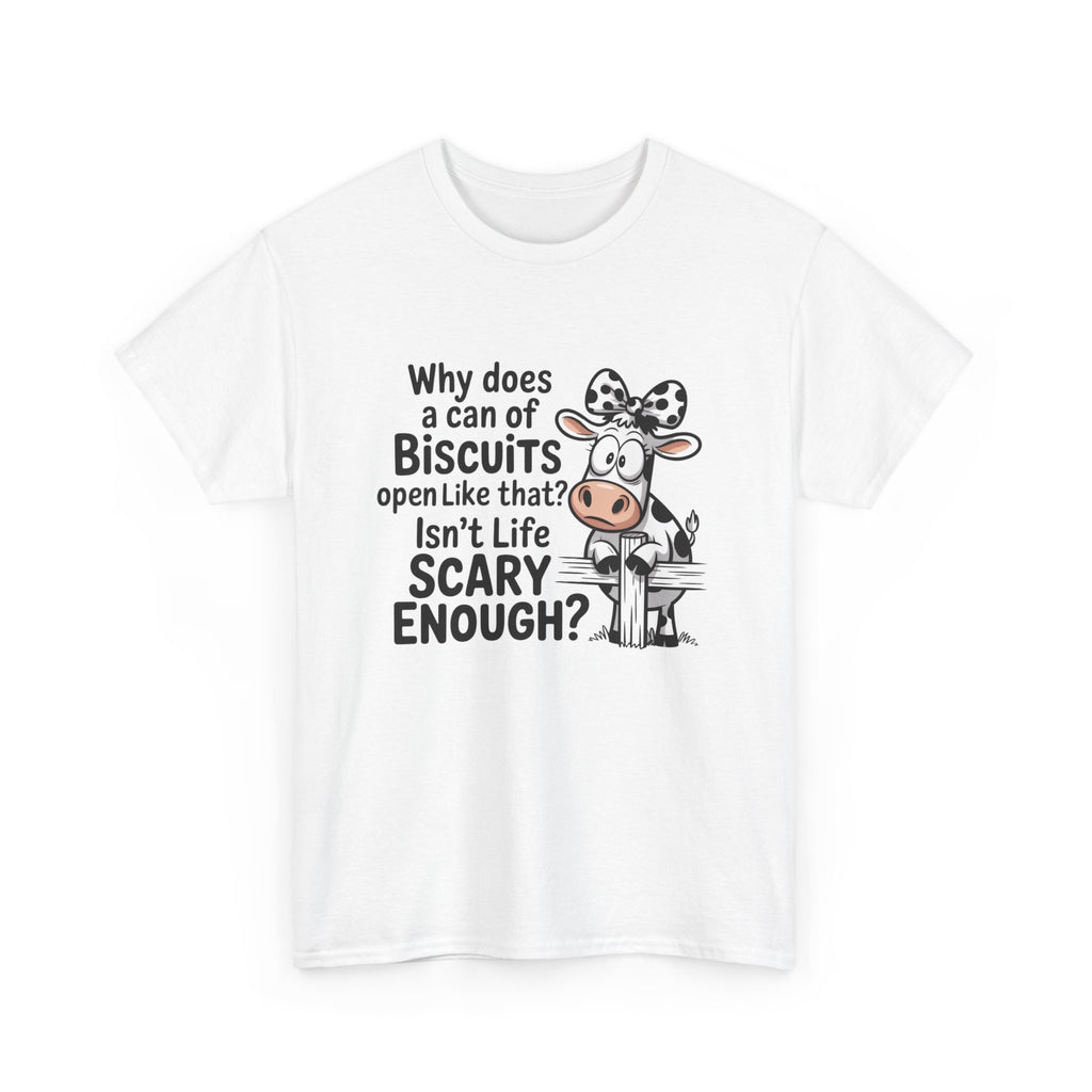 Funny Cow T‑Shirt — "Why does a can of biscuits open like that? Isn't life scary enough?"