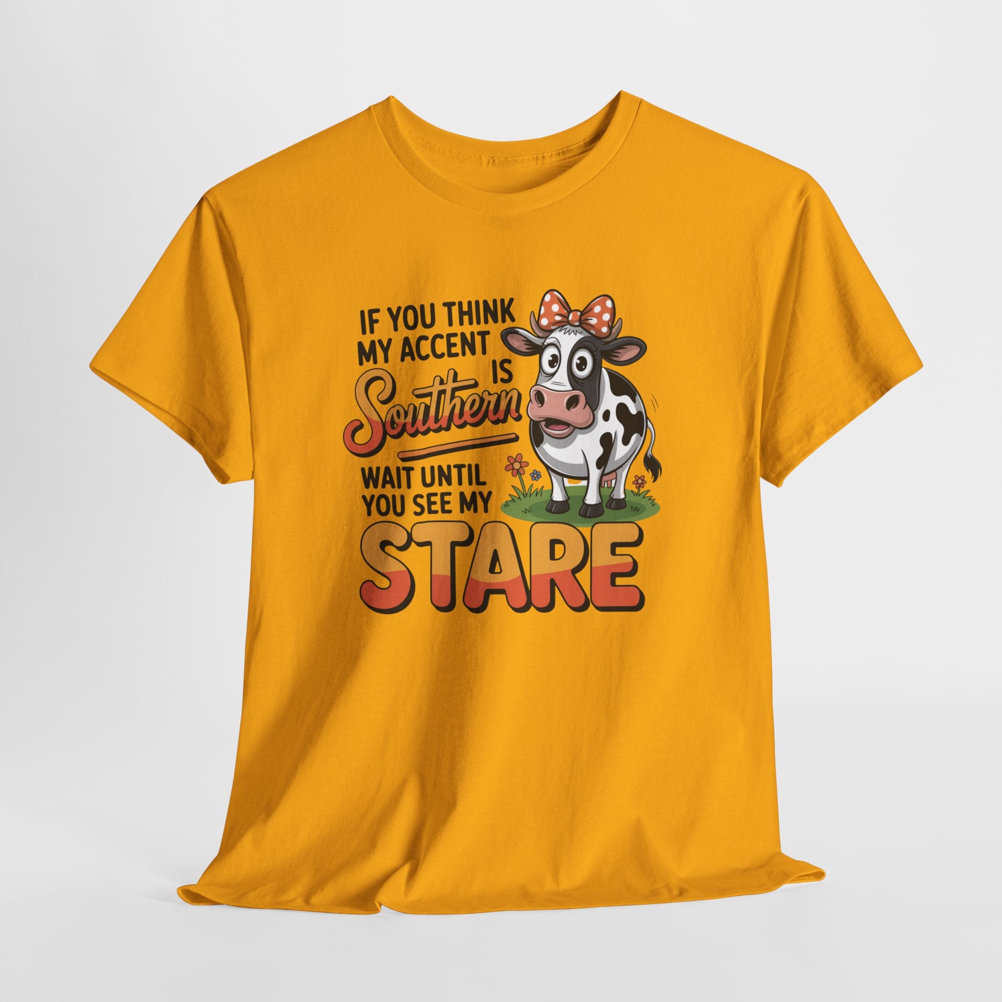 Southern Cow Graphic Tee — "If You Think My Accent Is Southern Wait Until You See My Stare"
