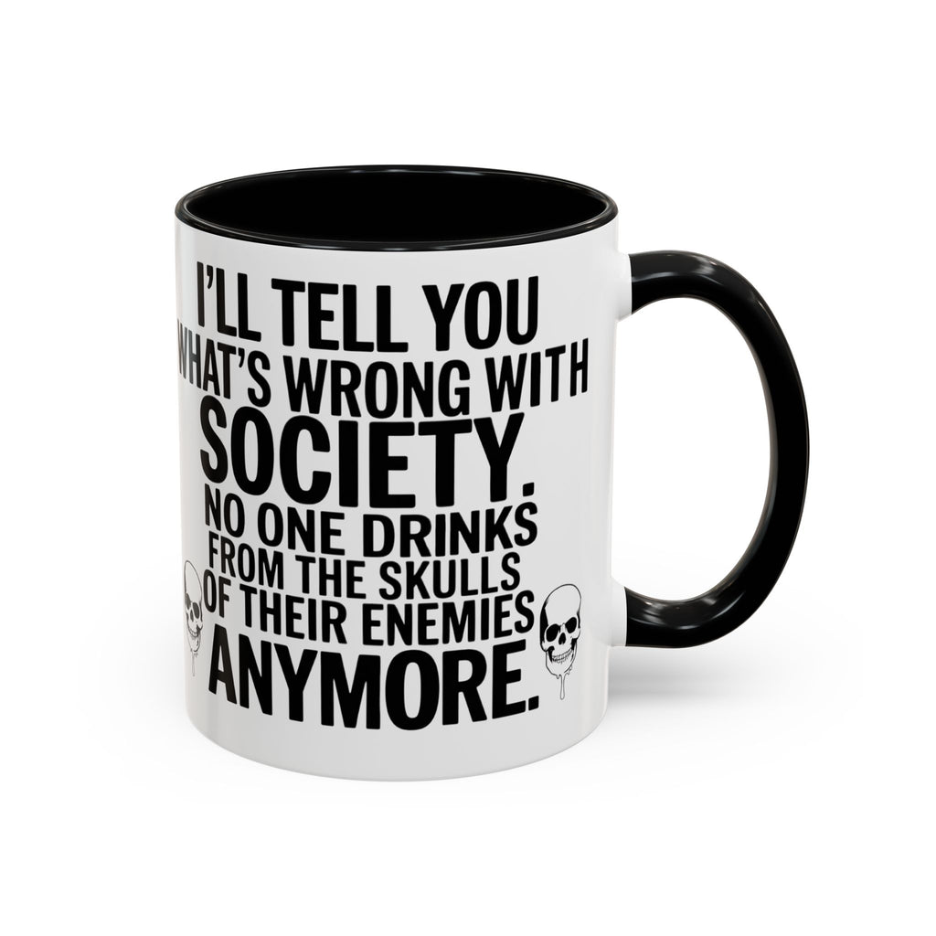 Coffee Mug — "I'll Tell You What's Wrong With Society" Skull Accent