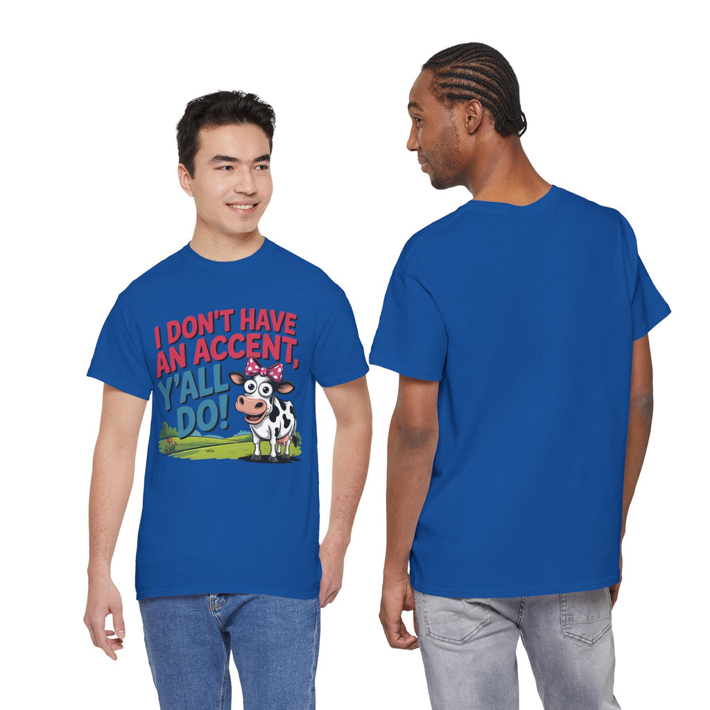 Cow Graphic Tee — "I Don't Have An Accent, Y'all Do!" Funny Southern Farmer Shirt