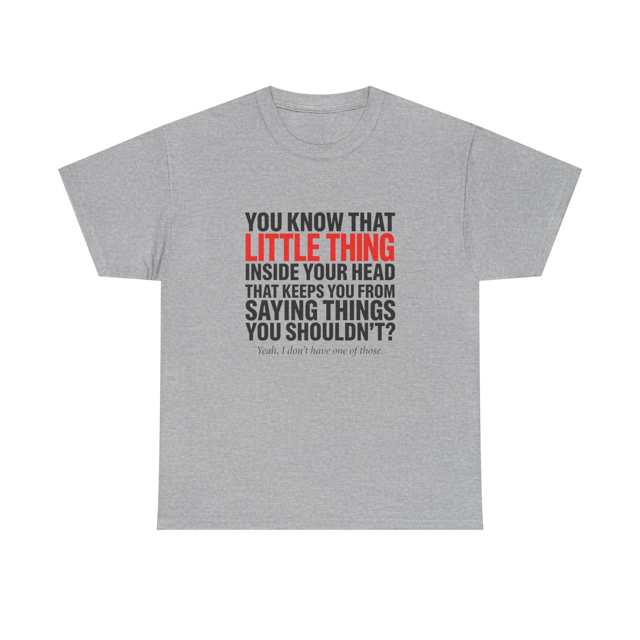 A heather gray short-sleeve t-shirt with a typographic graphic on the front. The text reads 'YOU KNOW THAT LITTLE THING INSIDE YOUR HEAD THAT KEEPS YOU FROM SAYING THINGS YOU SHOULDN'T?' in black and red lettering, with a small quote underneath.