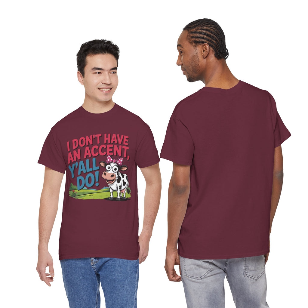Cow Graphic Tee — "I Don't Have An Accent, Y'all Do!" Funny Southern Farmer Shirt