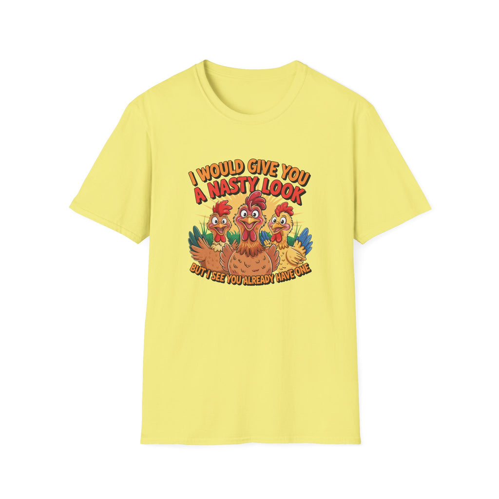 T-Shirt — "I Would Give You a Nasty Look" Funny Chicken Graphic Tee