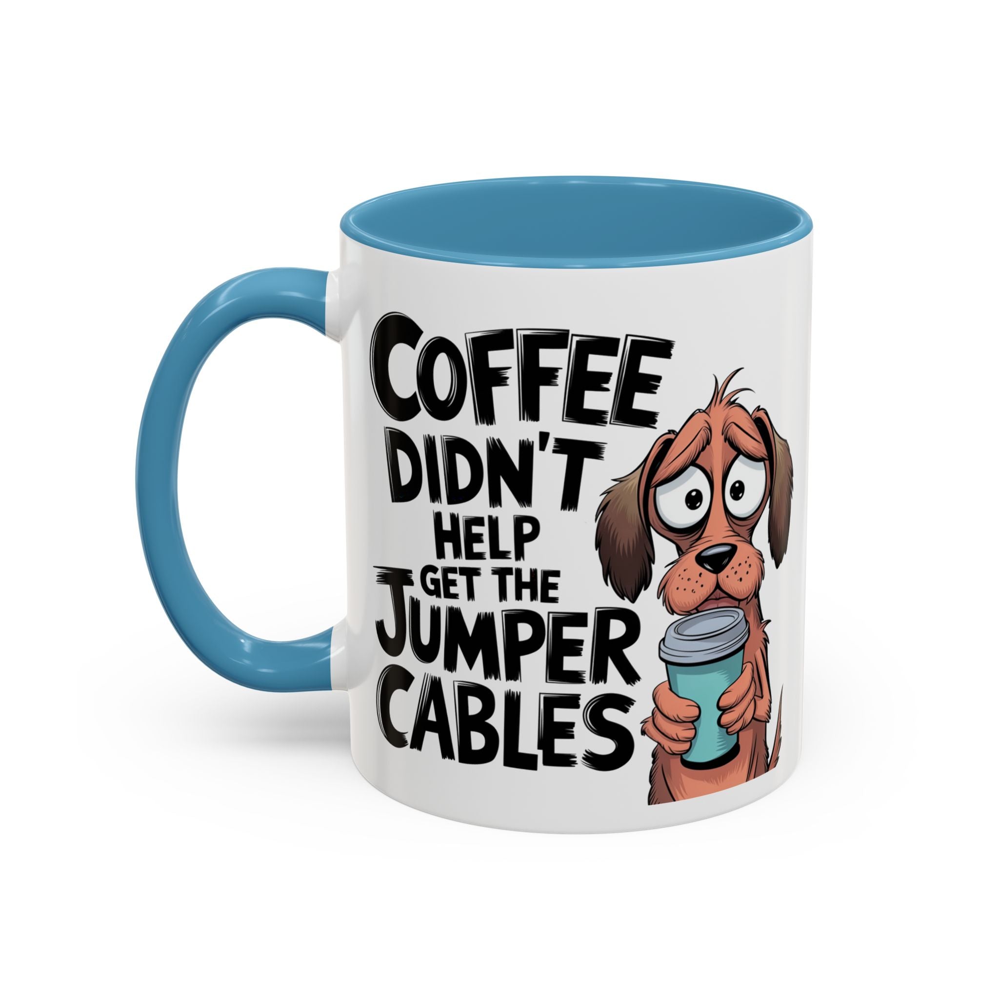 Coffee Didn't Help Get the Jumper Cables Mug — Funny Dog Accent Coffee Mug