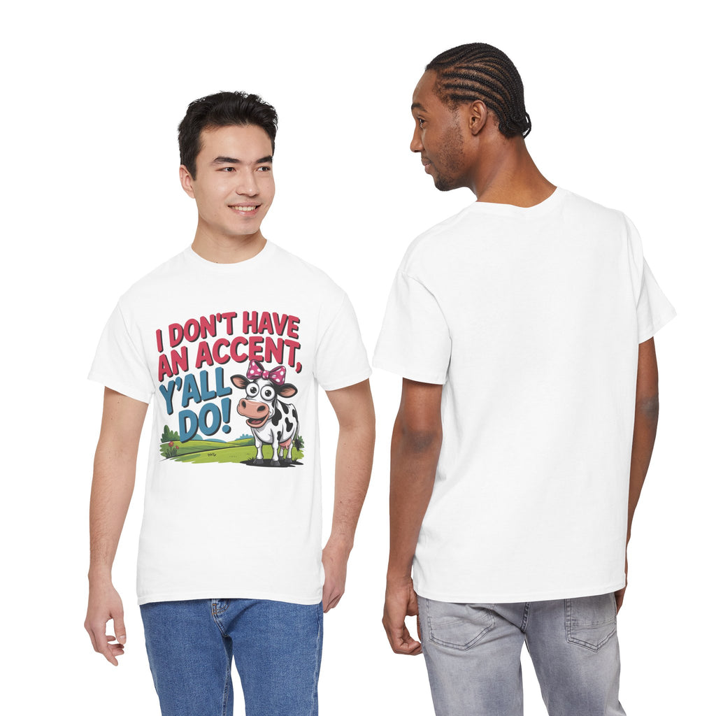 Cow Graphic Tee — "I Don't Have An Accent, Y'all Do!" Funny Southern Farmer Shirt
