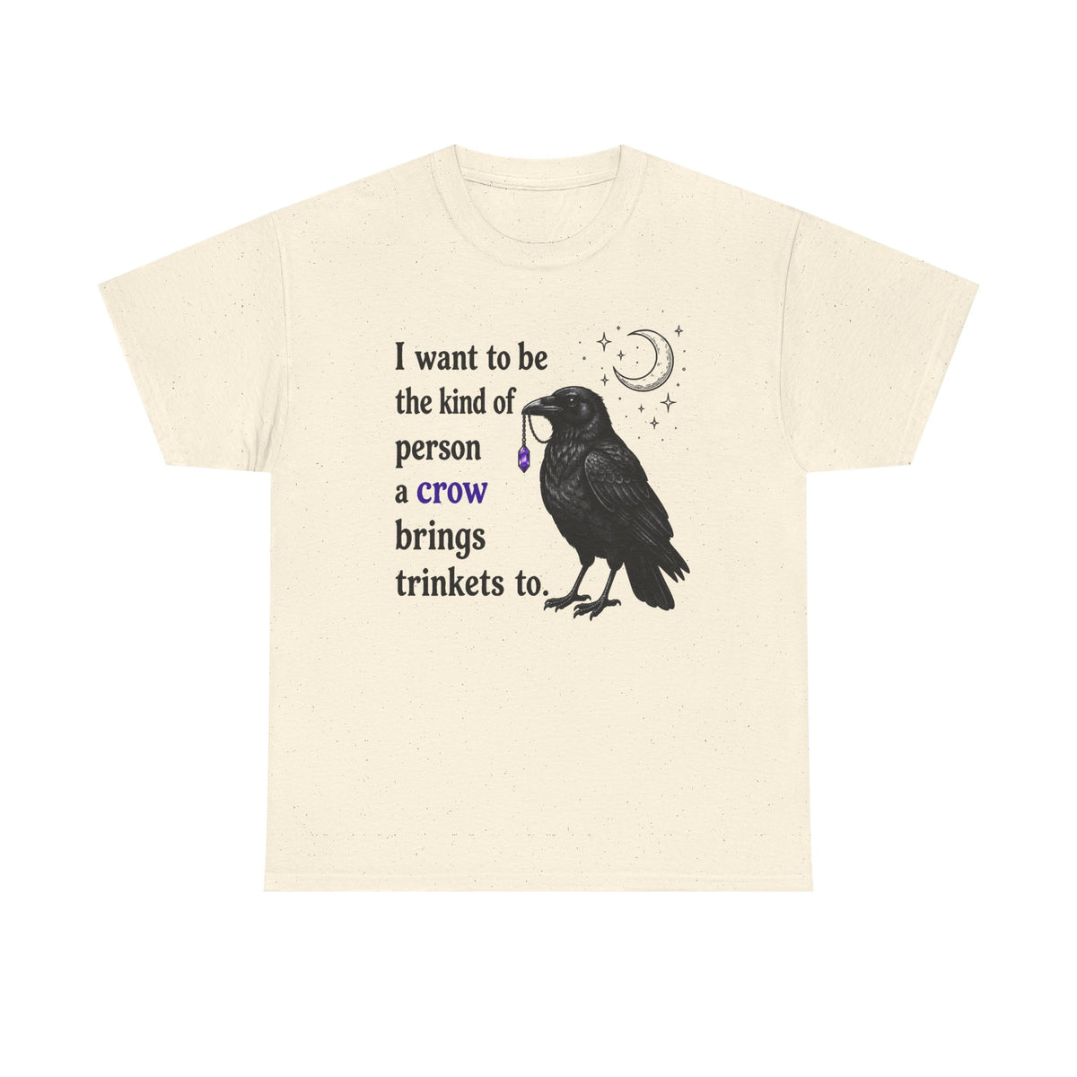 Crow Trinkets T-Shirt — "I want to be the kind of person a crow brings trinkets to"