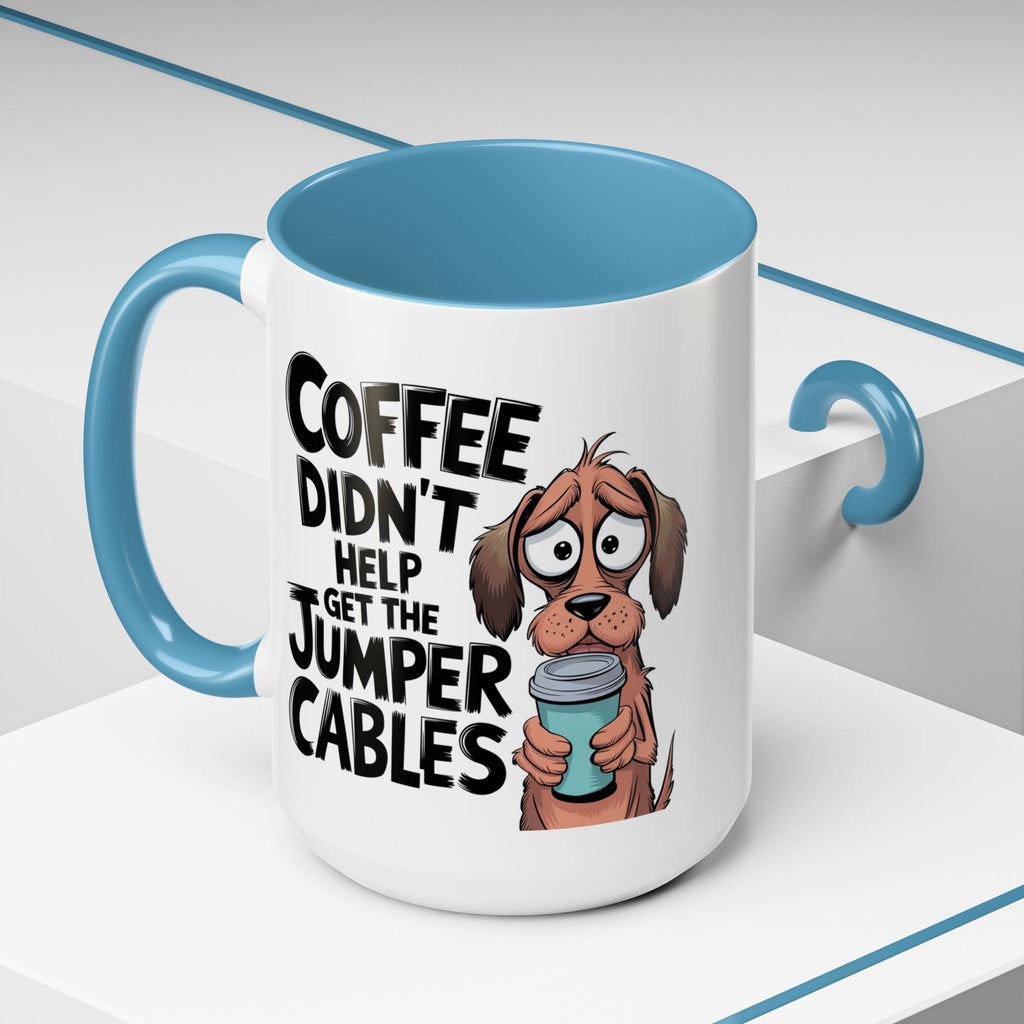 Coffee Didn't Help Get the Jumper Cables Mug — Funny Dog Accent Coffee Mug