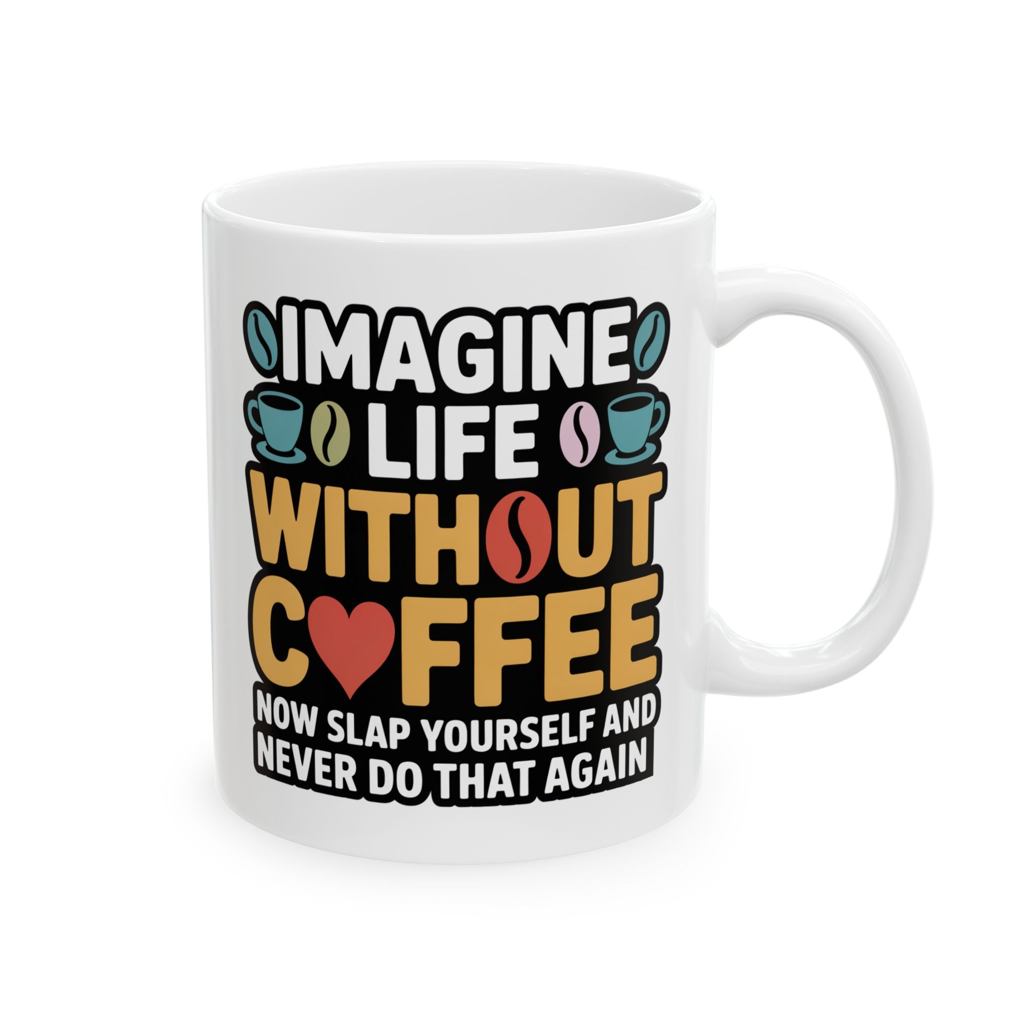 Coffee Mug — "Imagine life without Coffee" Funny Ceramic Gift for Coffee Lovers (11oz & 15oz)