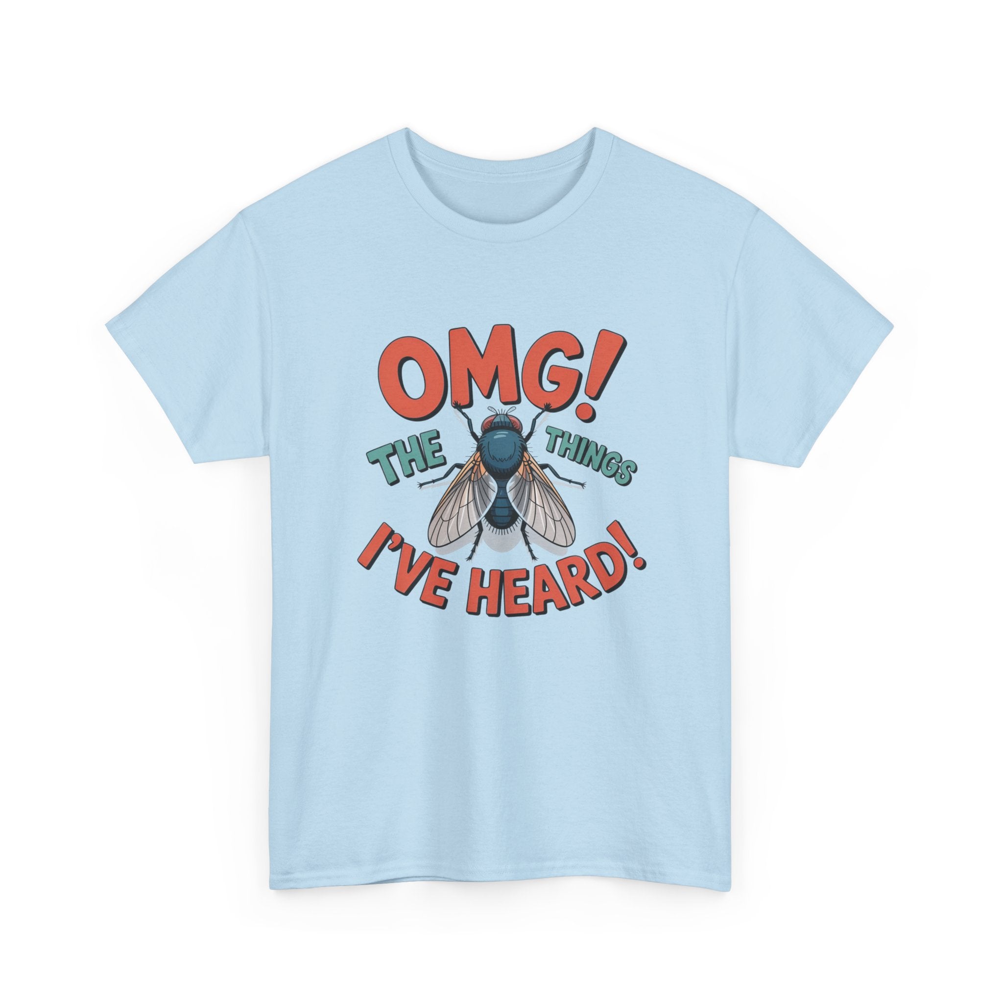 Fly Graphic Tee — "OMG! The Things I've Heard" Funny Insect T-Shirt