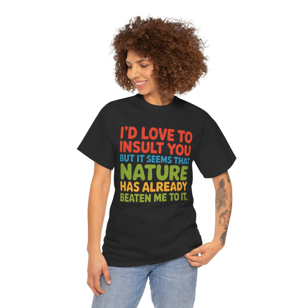 Funny Retro Quote T‑Shirt — “I’d Love to Insult You but it Seems That Nature Has Already Beaten Me to It.”