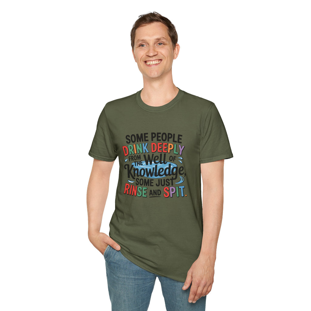 Knowledge Quote T-Shirt — "Some People Drink Deeply From the Well of Knowledge"