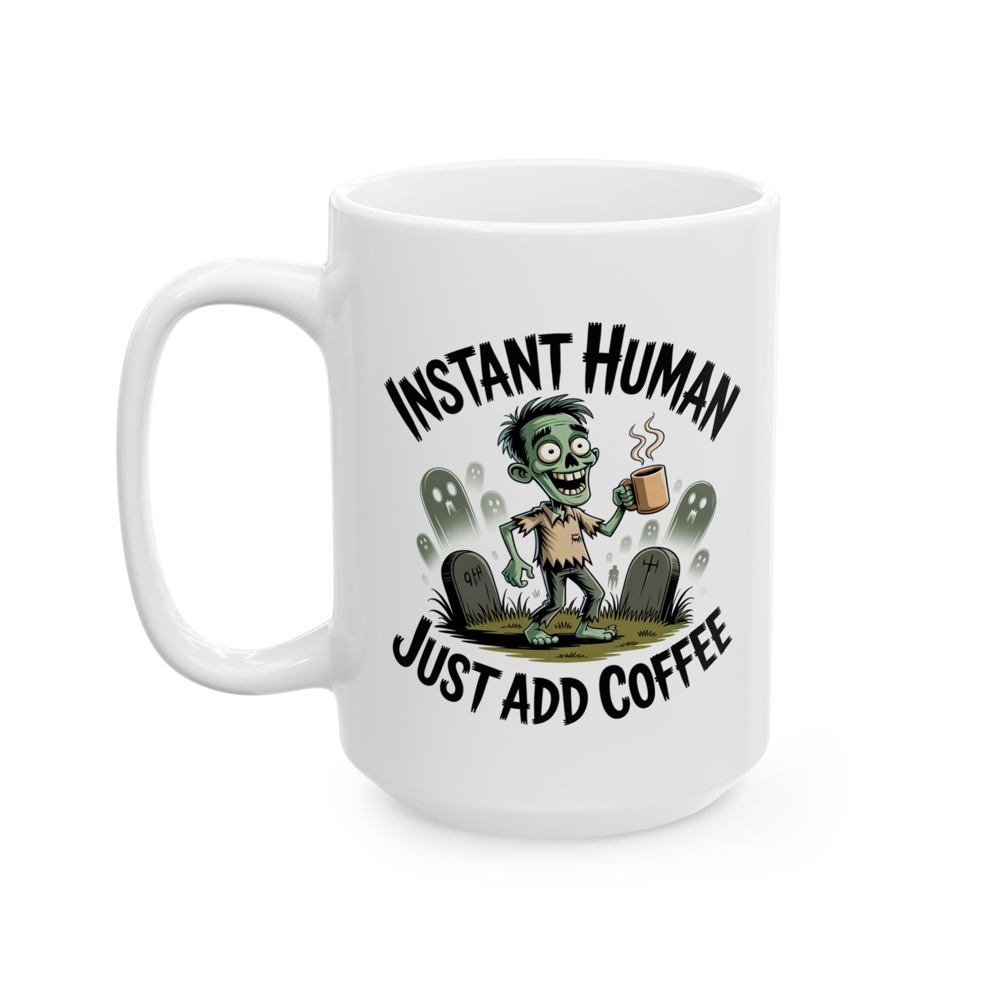Coffee Mug - 'Instant Human Just Add Coffee' Funny Ceramic Mug (11oz & 15oz)