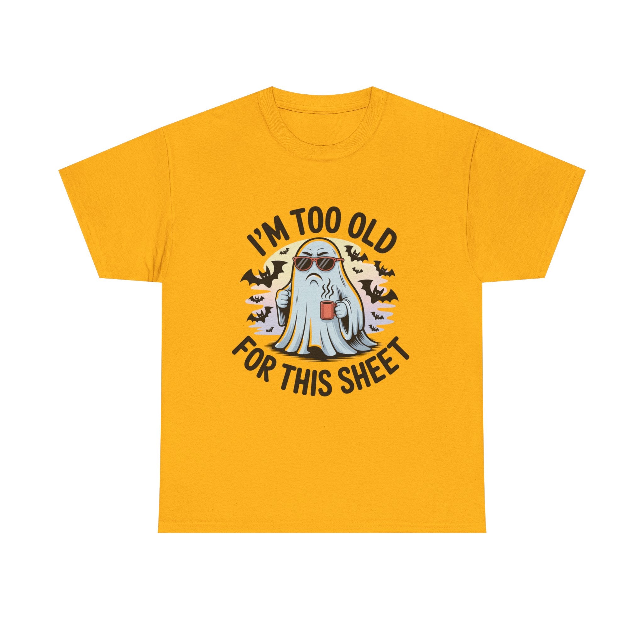 T-Shirt — “I’m Too Old For This Sheet” Funny Halloween Ghost Tee