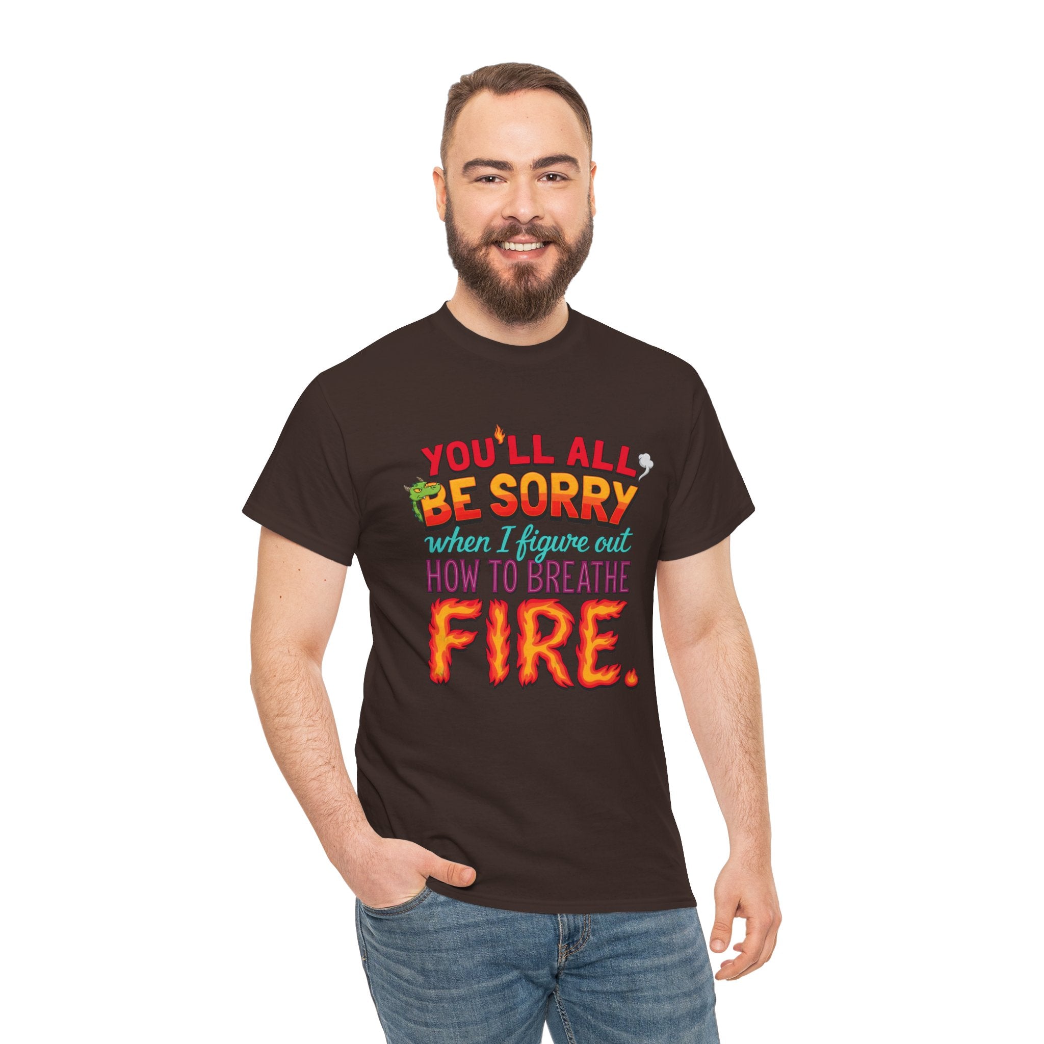 T-Shirt — "You’ll All Be Sorry When I Figure Out How to Breathe Fire" Funny Dragon Breath Tee
