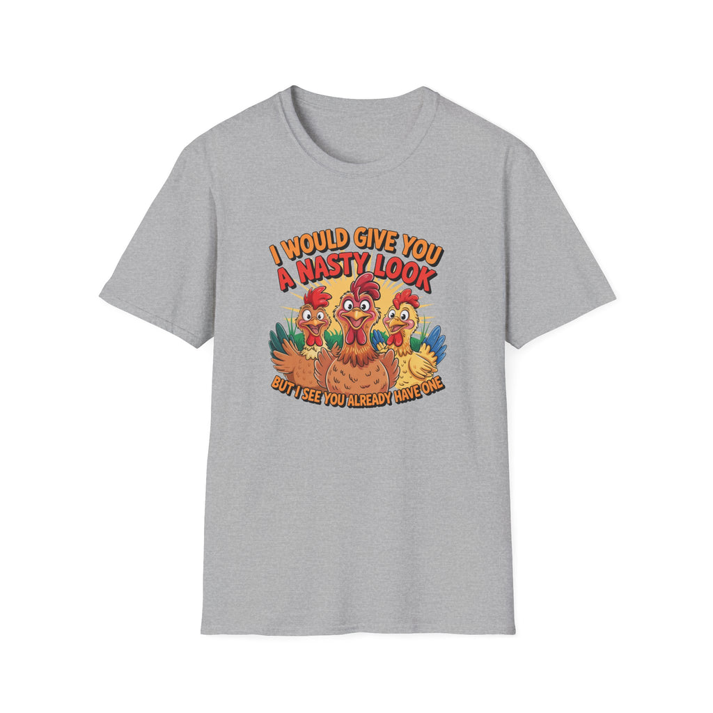 T-Shirt — "I Would Give You a Nasty Look" Funny Chicken Graphic Tee