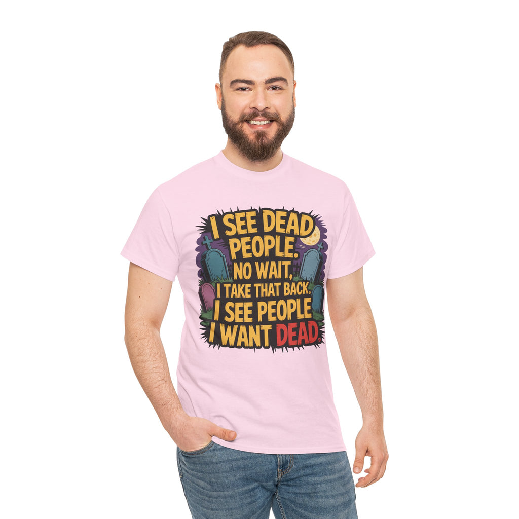 Funny Horror T-Shirt – “I See Dead People… I Want Dead” Graphic Tee
