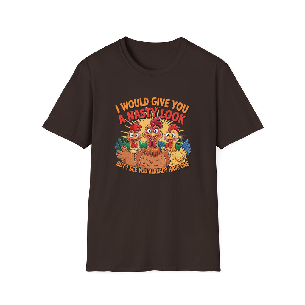 T-Shirt — "I Would Give You a Nasty Look" Funny Chicken Graphic Tee
