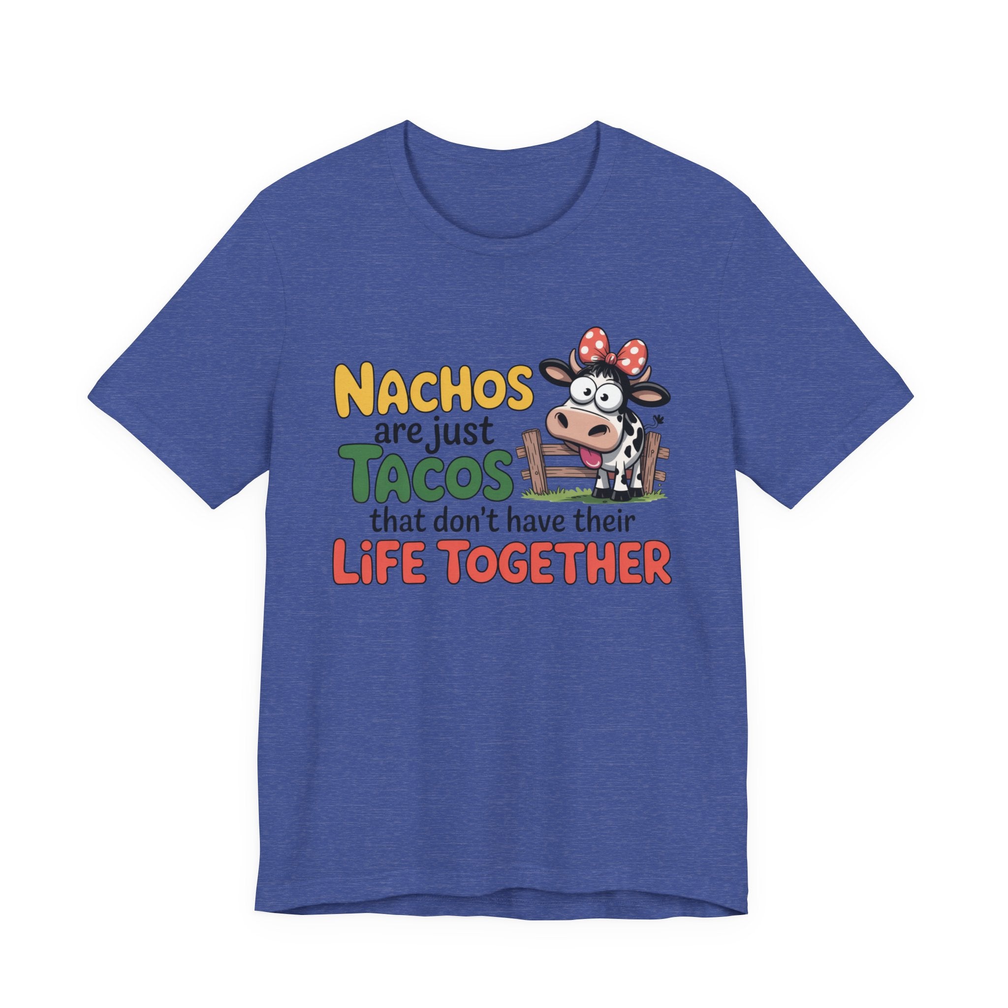 Funny Cow Taco Shirt - “Nachos are just Tacos that don't have their Life Together” Graphic Tee